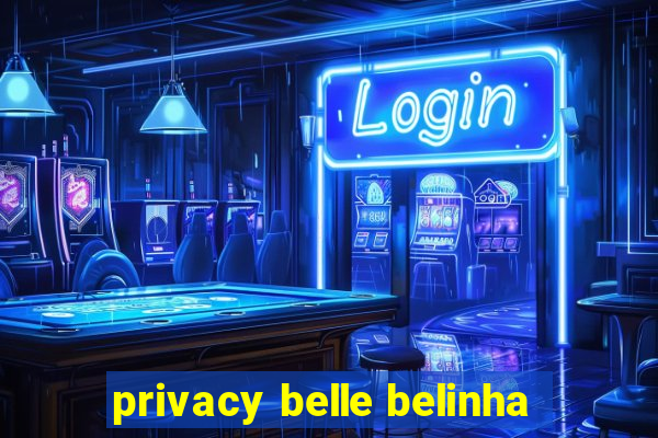 privacy belle belinha