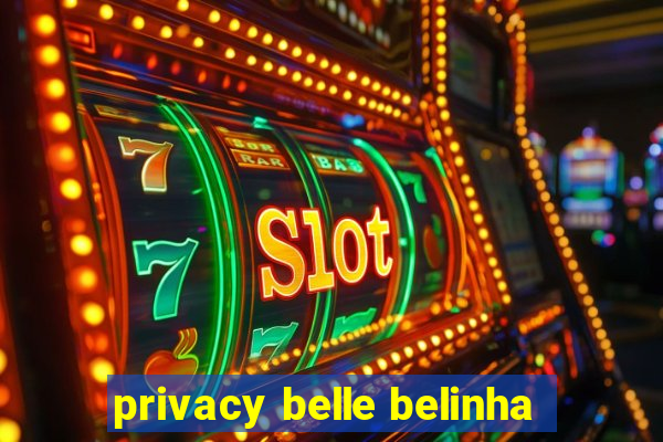 privacy belle belinha