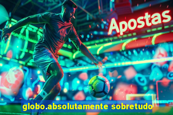 globo.absolutamente sobretudo