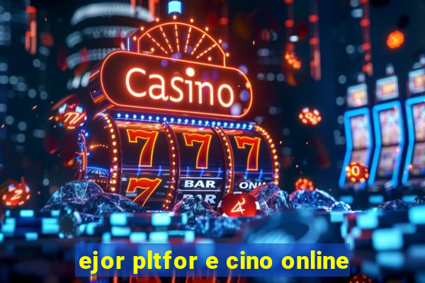 ejor pltfor e cino online