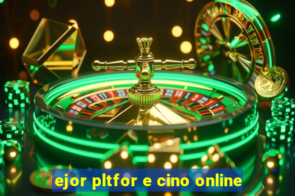 ejor pltfor e cino online