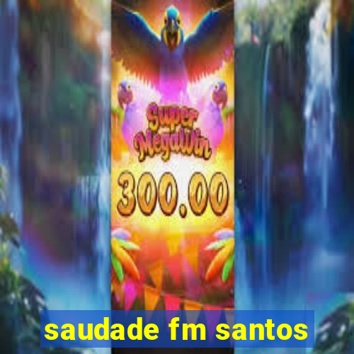 saudade fm santos