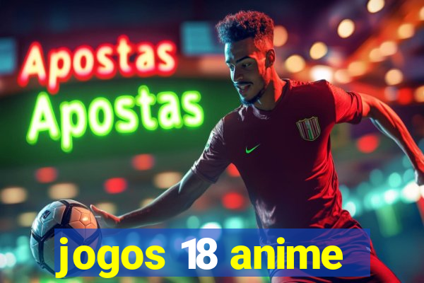 jogos 18 anime