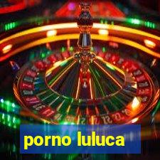 porno luluca