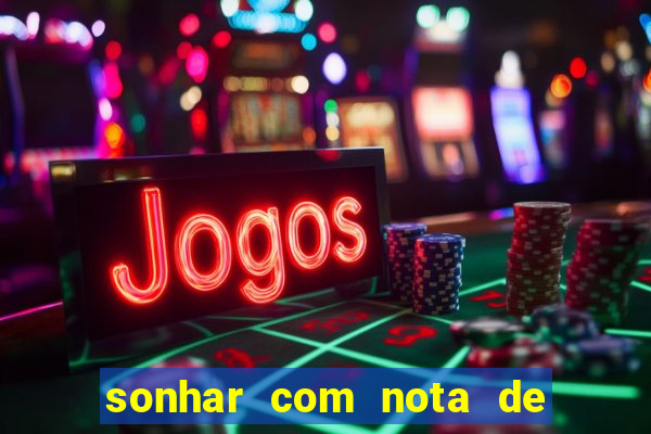 sonhar com nota de 50 reais jogo do bicho