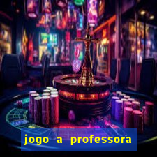 jogo a professora escola legal