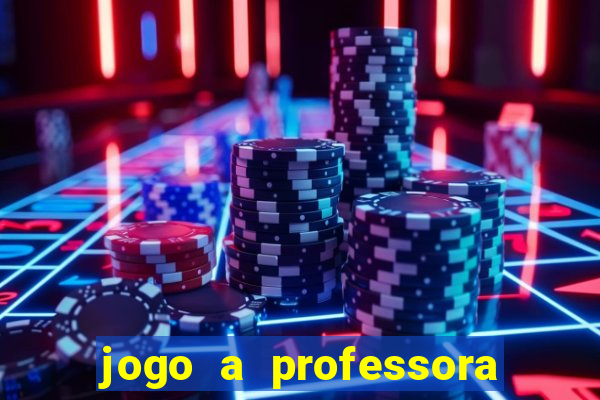 jogo a professora escola legal