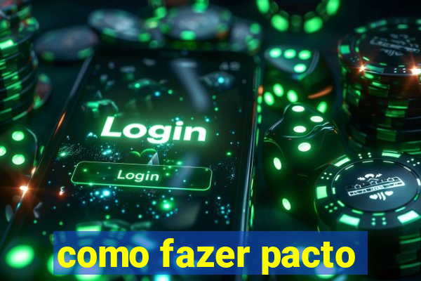 como fazer pacto