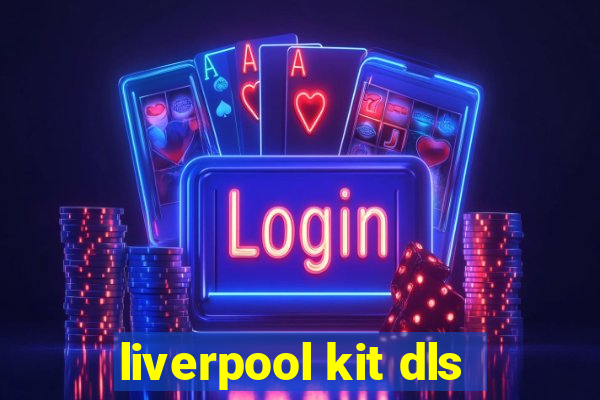 liverpool kit dls