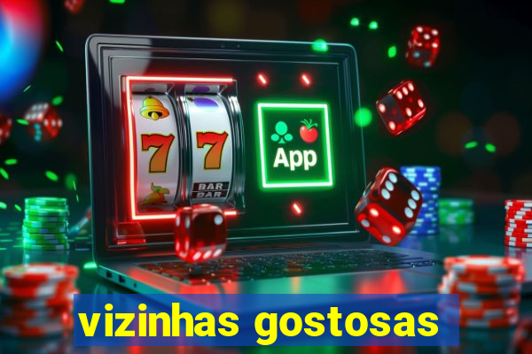 vizinhas gostosas