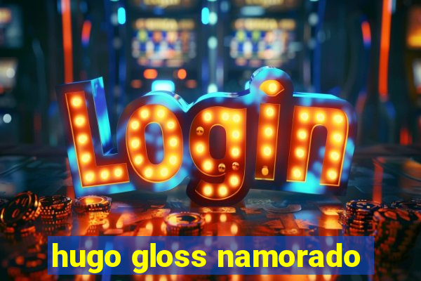 hugo gloss namorado