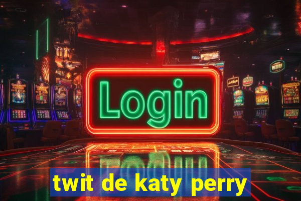 twit de katy perry