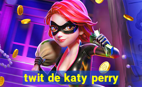 twit de katy perry