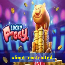 client restricted for action withdraw