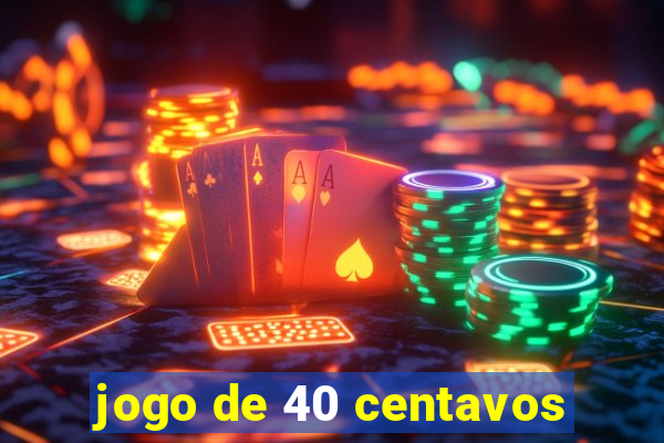 jogo de 40 centavos