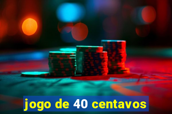 jogo de 40 centavos