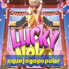 oquejogopopular