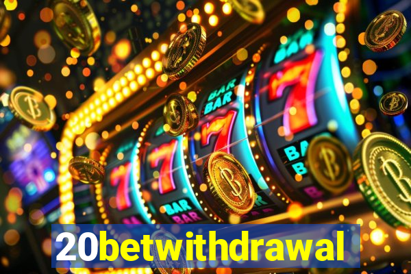 20betwithdrawal