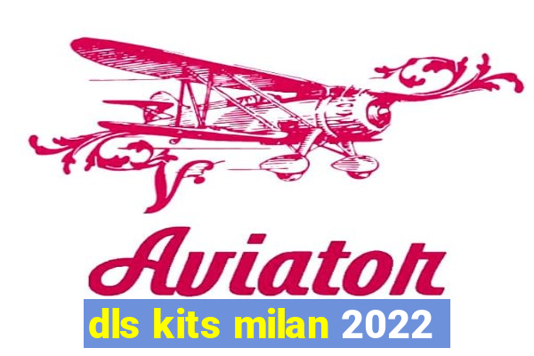 dls kits milan 2022