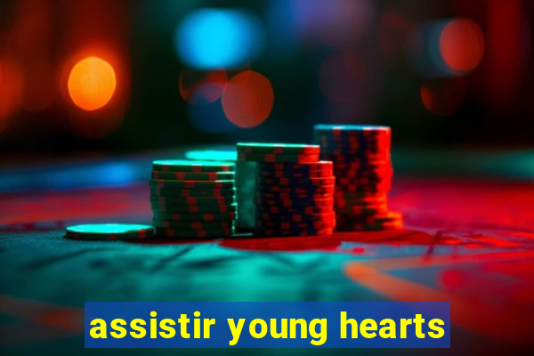 assistir young hearts