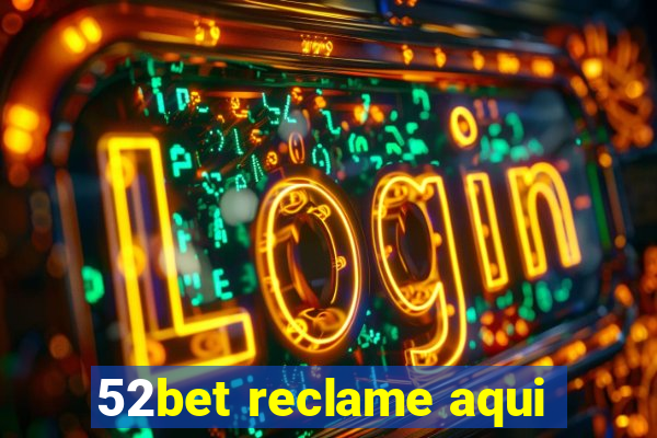 52bet reclame aqui