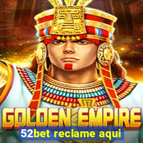 52bet reclame aqui