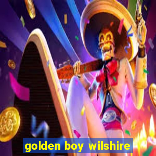 golden boy wilshire