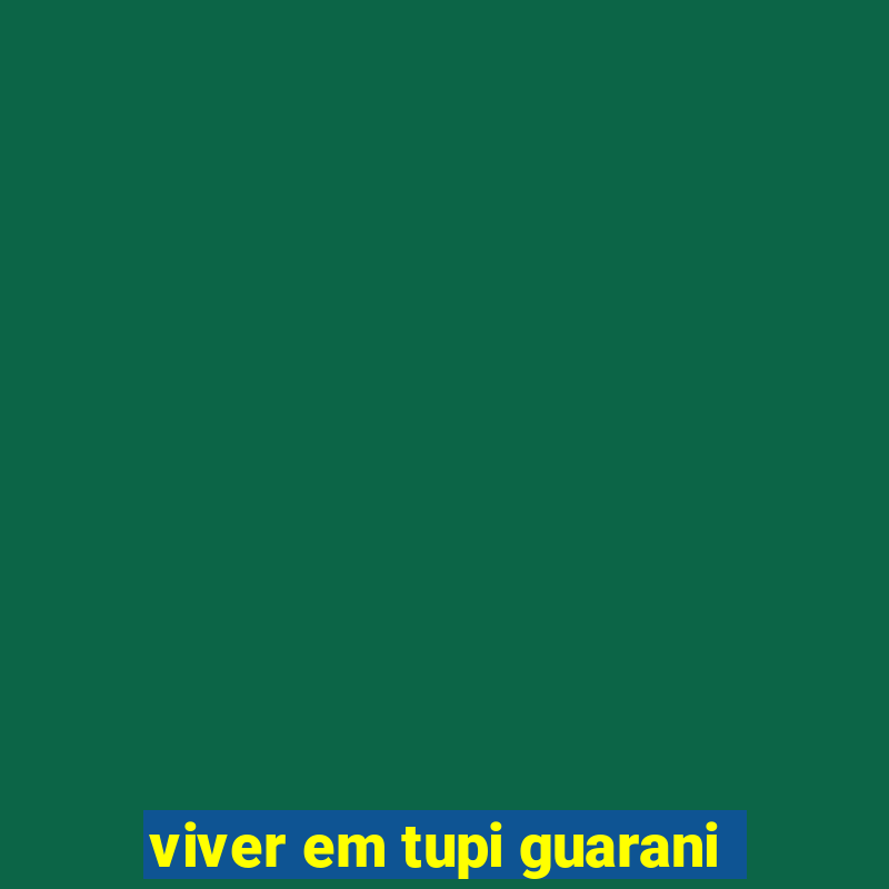 viver em tupi guarani