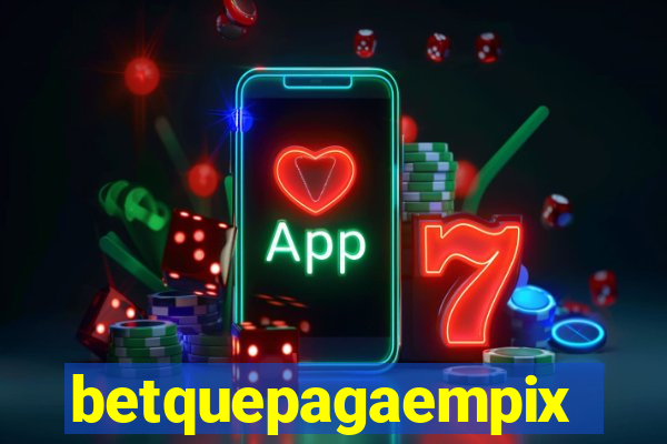 betquepagaempix