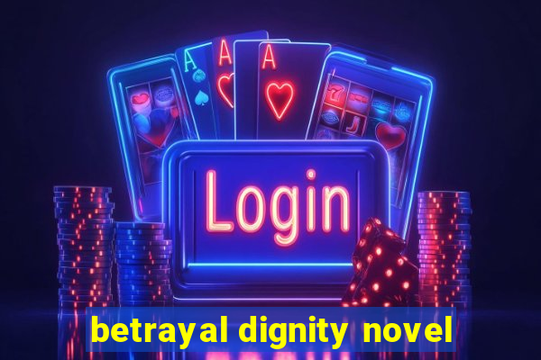 betrayal dignity novel