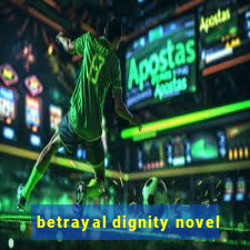 betrayal dignity novel