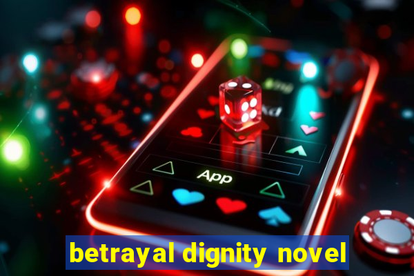 betrayal dignity novel