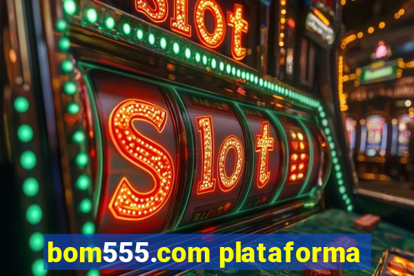 bom555.com plataforma