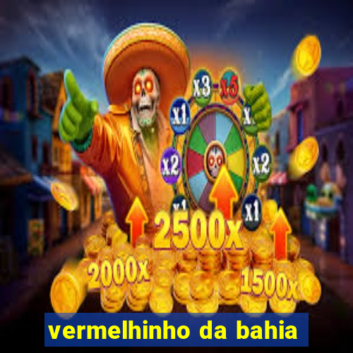 vermelhinho da bahia