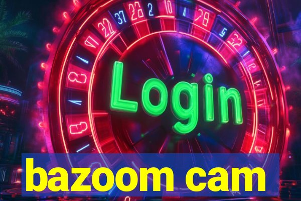 bazoom cam