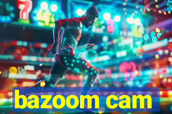 bazoom cam