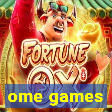 ome games