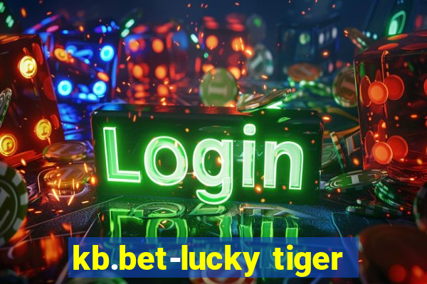 kb.bet-lucky tiger