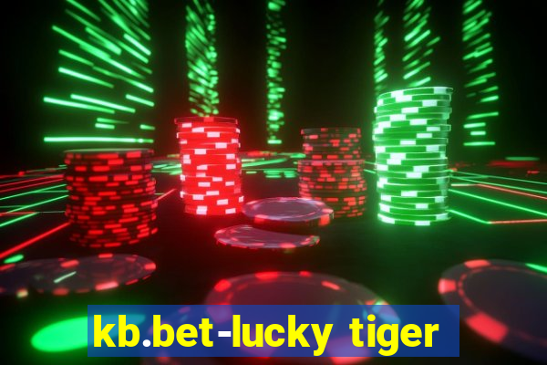 kb.bet-lucky tiger