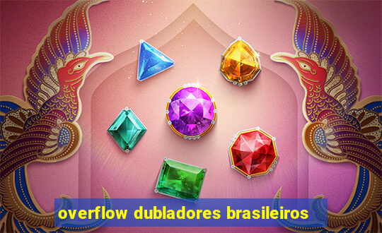 overflow dubladores brasileiros