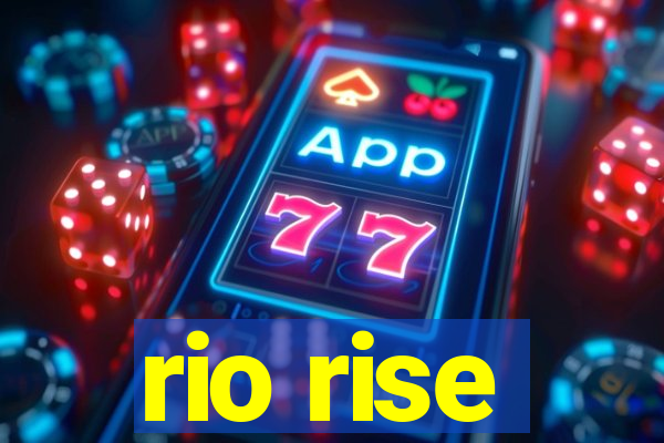 rio rise