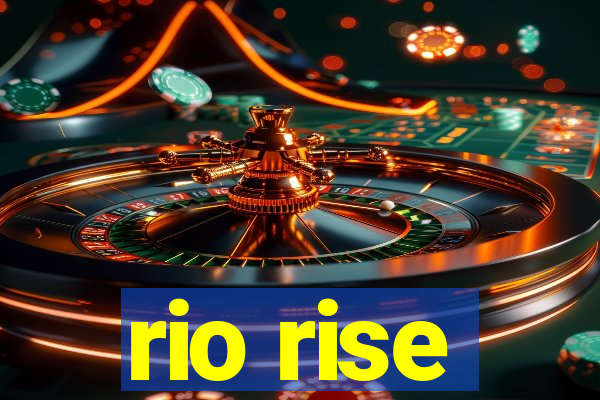 rio rise