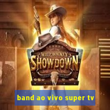 band ao vivo super tv