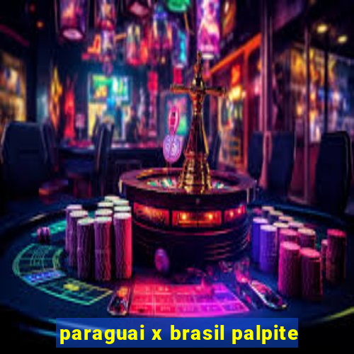 paraguai x brasil palpite