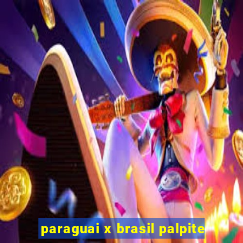 paraguai x brasil palpite