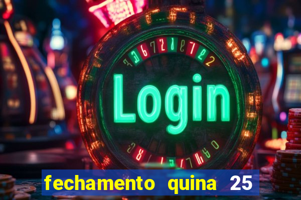 fechamento quina 25 garante quadra com