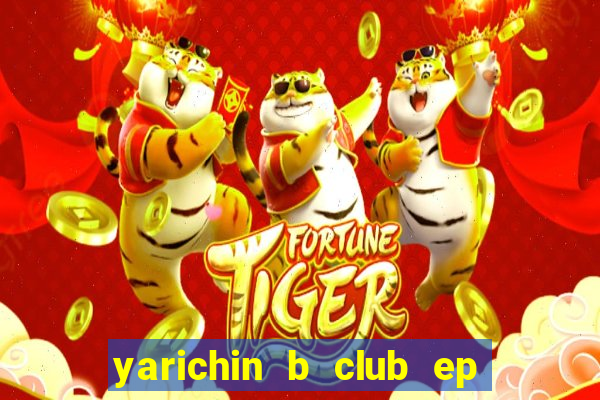 yarichin b club ep 2 dublado