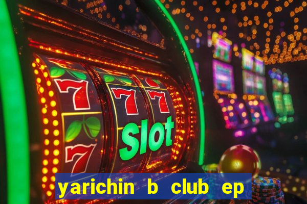 yarichin b club ep 2 dublado