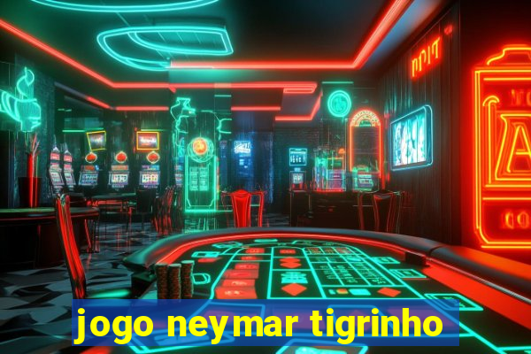 jogo neymar tigrinho