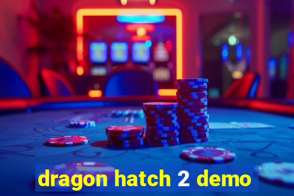 dragon hatch 2 demo